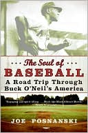 Book cover image of Soul of Baseball: A Road Trip through Buck O'Neil's America by Joe Posnanski