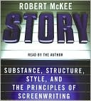Robert Mckee: Story: Style, Structure, Substance, and the Principles of Screenwriting