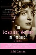 Book cover image of The Loveliest Woman in America: A Tragic Actress, Her Lost Diaries, and Her Granddaughter's Search for Home by Bibi Gaston