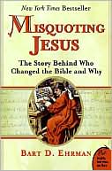 Bart D. Ehrman: Misquoting Jesus: The Story Behind Who Changed the Bible and Why