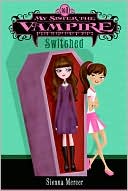 Sienna Mercer: Switched (My Sister the Vampire Series #1)