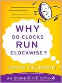 David Feldman: Why Do Clocks Run Clockwise?: An Imponderables Book