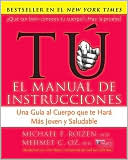 Michael F. Roizen: Tu, el manual de instrucciones: Una guia al cuerpo que te hara mas joven y sano