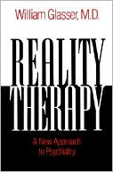 William Glasser: Reality Therapy: A New Approach to Psychiatry