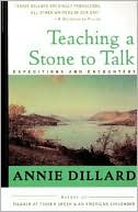 Annie Dillard: Teaching a Stone to Talk: Expeditions and Encounters