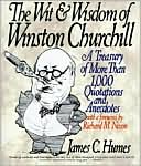 Book cover image of Wit and Wisdom of Winston Churchill: A Treasury of More Than 1,000 Quotations and Anecdotes by James C. Humes