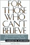 Book cover image of For Those Who Can't Believe: Overcoming the Obstacles to Faith by Harold Schulweis