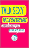 Barbara Keesling: Talk Sexy to the One You Love: And Other Secrets for Improving Communication