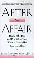 Janis A. Spring: After the Affair: Healing the Pain and Rebuilding Trust When a Partner Has Been Unfaithful