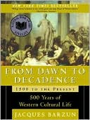 Jacques Barzun: From Dawn to Decadence: 500 Years of Western Cultural Life, 1500 to the Present