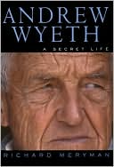 Richard Meryman: Andrew Wyeth: A Secret Life