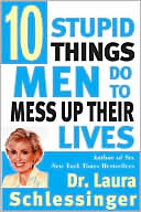 Laura Schlessinger: Ten Stupid Things Men Do to Mess Up Their Lives
