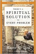 Wayne W. Dyer: There's a Spiritual Solution to Every Problem
