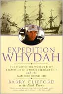 Barry Clifford: Expedition Whydah: The Story of the World's First Excavation of a Pirate Treasure Ship and the Man Who Found Her