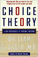 William Glasser: Choice Theory: A New Psychology of Personal Freedom