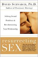David Schnarch: Resurrecting Sex: Solving Sexual Problems and Revolutionizing Your Relationship