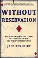 Jeff Benedict: Without Reservation: How a Controversial Indian Tribe Rose to Power and Built the World's Largest Casino