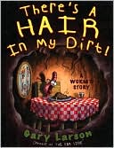 Gary Larson: There's a Hair in My Dirt: A Worm's Story