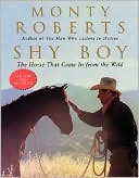 Book cover image of Shy Boy: The Horse That Came in from the Wild by Monty Roberts