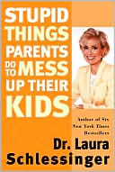 Book cover image of Stupid Things Parents Do to Mess Up Their Kids by Laura Schlessinger