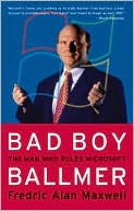 Fredric Alan Maxwell: Bad Boy Ballmer: The Man Who Rules Microsoft