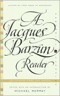 Book cover image of Jacques Barzun Reader: Selections from His Works by Jacques Barzun