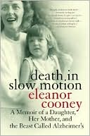 Book cover image of Death in Slow Motion: A Memoir of a Daughter, Her Mother, and the Beast Called Alzheimer's by Eleanor Cooney