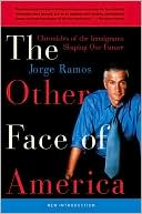 Jorge Ramos: Other Face of America: Chronicles of the Immigrants Shaping Our Future