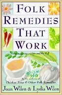 Joan Wilen: Folk Remedies That Work: By Joan and Lydia Wilen, Authors of Chicken Soup and Other Folk Remedies