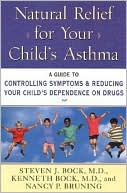 Steven J. Bock: Natural Relief for Your Child's Asthma: A Guide to Controlling Symptoms and Reducing Your Child's Dependence on Drugs