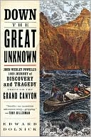 Edward Dolnick: Down the Great Unknown: John Wesley Powell's 1869 Journey of Discovery and Tragedy through the Grand Canyon