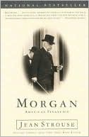 Jean Strouse: Morgan: American Financier