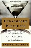 Book cover image of Endangered Pleasures: In Defense of Naps, Bacon, Martinis, Profanity, and Other Indulgences by Barbara Holland