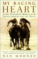 Book cover image of My Racing Heart: The Passionate World of Thoroughbreds and the Track by Nan Mooney