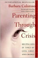 Barbara Coloroso: Parenting through Crisis: Helping Kids in Times of Loss, Grief, and Change