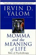 Book cover image of Momma and the Meaning of Life: Tales of Psychotherapy by Irvin D. Yalom