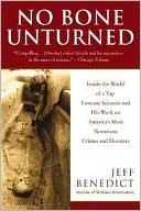 Jeff Benedict: No Bone Unturned: Inside the World of a Top Forensic Scientist and His Work on America's Most Notorious Crimes and Disasters