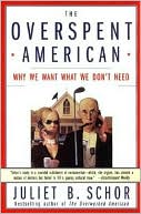 Juliet B. Schor: Overspent American: Why We Want What We Don?t Need