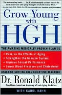 Ronald Klatz: Grow Young with HGH: The Amazing Medically Proven Plan to Reverse Aging