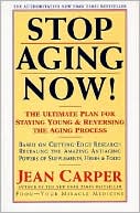 Book cover image of Stop Aging Now!: The Ultimate Plan for Staying Young and Reversing the Aging Process by Jean Carper