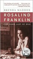 Brenda Maddox: Rosalind Franklin: The Dark Lady of DNA