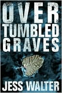 Jess Walter: Over Tumbled Graves