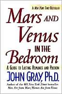 John Gray: Mars and Venus in the Bedroom: A Guide to Lasting Romance and Passion