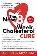 Robert E. Kowalski: New 8-Week Cholesterol Cure: The Ultimate Program for Preventing Heart Disease