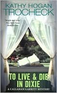 Kathy Hogan Trocheck: To Live & Die in Dixie (Callahan Garrity Series #2)