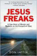 Book cover image of Jesus Freaks: A True Story of Murder and Madness on the Evangelical Edge by Don Lattin