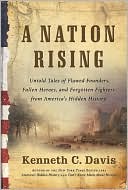 Kenneth C. Davis: A Nation Rising: Untold Tales of Flawed Founders, Fallen Heroes, and Forgotten Fighters from America's Hidden History