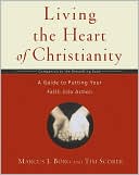 Book cover image of Living The Heart of Christianity: A Guide to Putting Your Faith Into Action by Marcus J. Borg