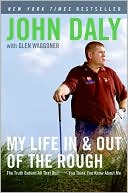 Book cover image of My Life in and Out of the Rough: The Truth Behind All That Bull**** You Think You Know About Me by John Daly