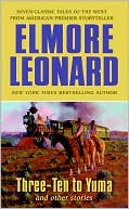 Elmore Leonard: Three-Ten to Yuma and Other Stories